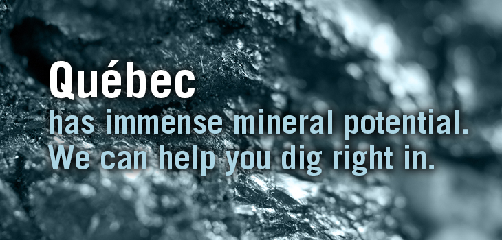 Photo of minerals and text indicating: "Québec has immense mineral potential. We can help you dig right in."