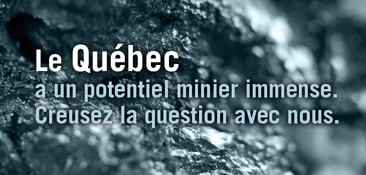 Photo de minéraux et texte indicant: « Le Québec a un potentiel minier immense. Creusez la question avec nous. »