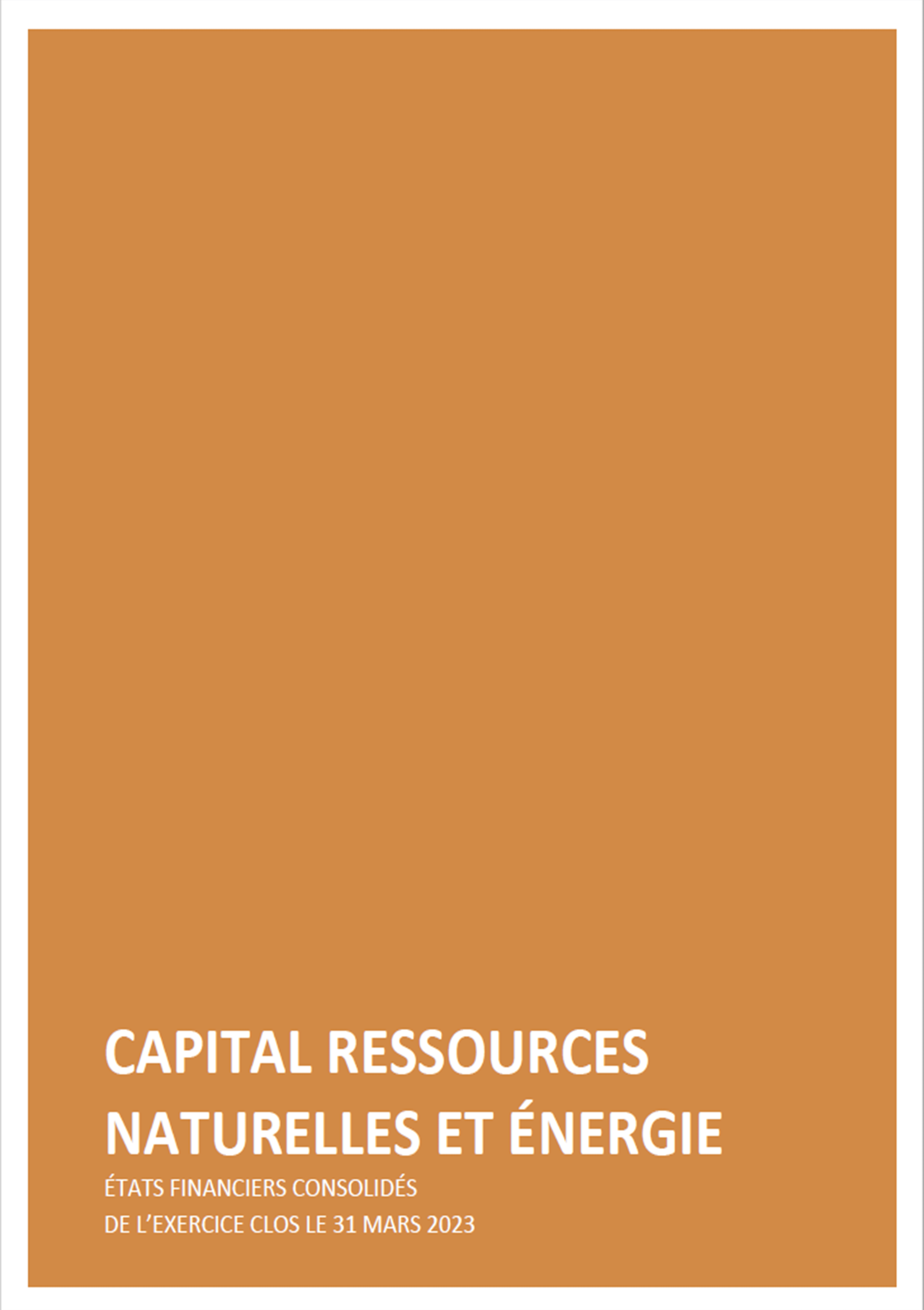 Couverture du document Capital Ressources Naturelles et Énergie - États financiers consolidés de l'excercice clos le 31 mars 2022
