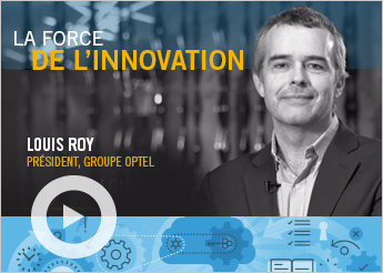 Photo de Louis Roy, président Groupe Optel et texte indiquant « La force de l'innovation »